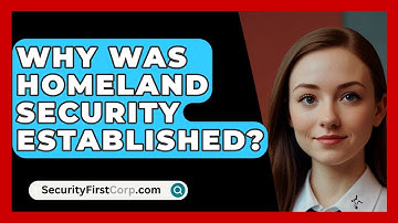 Why Was Homeland Security Established? - SecurityFirstCorp.com