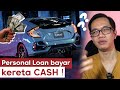 Personal Loan bayar kereta CASH, berbaloi ke tak?