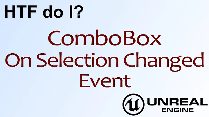 HTF do I? Use the Combo Box OnSelectionChanged Event in UMG ( UE4 )