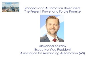 Robotics and Automation Unleashed: The Present Power and Future Promise  by Alexander Shikany
