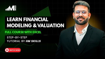 Learn Financial Modeling & Valuation Full Course with Excel | Step-by-Step Tutorial by IIM SKILLS