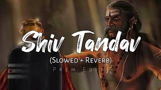 Shiv Tandav  || Lofi Mix || Prem Edits