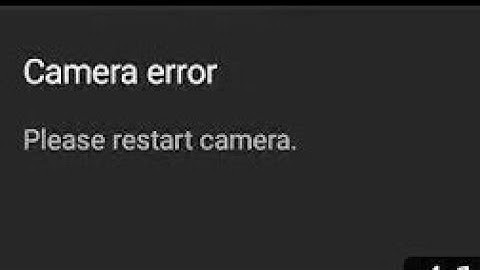Camera error please/restart camera solution