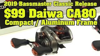 New for 2019 Daiwa CA 80 Compact Aluminum Framed baitcaster Bassmaster Classic Release