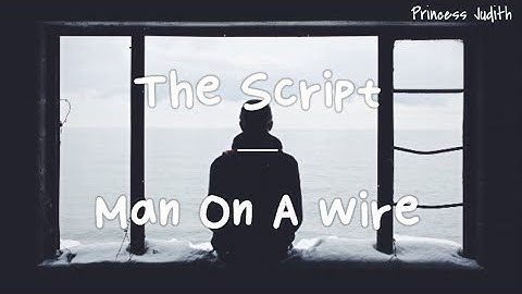 [LYRICS] The Script — Man On A Wire