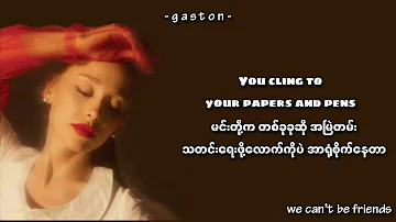 we can’t be friends (wait for your love) - Ariana Grande ( mm sub  ) ( myanmar sub )