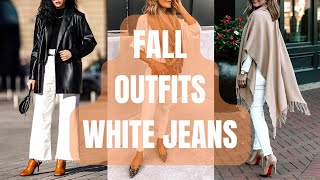 Stylish White Jeans Outfits for Fall. White Jeans and Fall Outfit Ideas Inspirations.