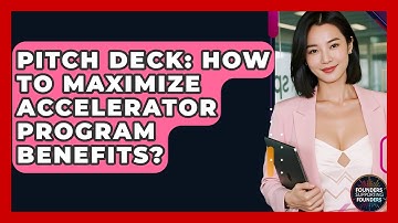 Pitch Deck: How To Maximize Accelerator Program Benefits? - Founders Supporting Founders