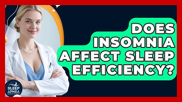 Does Insomnia Affect Sleep Efficiency? - Sleep Apnea Support Network