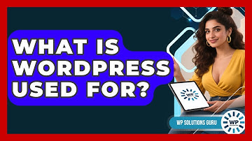 What Is WordPress Used For? | WP Solutions Guru News