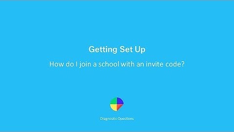 How do I join a school with an invite code? - Getting set up on Diagnostic Questions