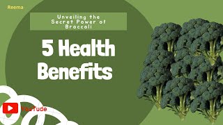 Unveiling the Secret Power of Broccoli: 5 Health Benefits