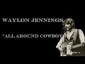 Waylon Jennings   ~ &quot;All Around Cowboy&quot;