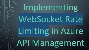 Implementing WebSocket Rate Limiting in Azure API Management