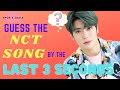 GUESS THE NCT SONG BY THE THE LAST 3 SECONDS [KPOP GAME]