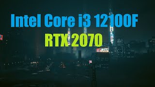 Cyberpunk 2077 - Intel Core i3 12100F / RTX 2070
