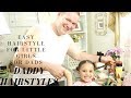 EASY HAIRSTYLES FOR LITTLE GIRLS FOR DADS! | DADDY HAIRSTYLES