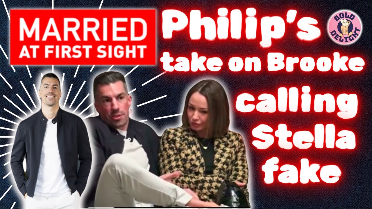 MAFS Phillip's thoughts on Brooke calling Stella Fake