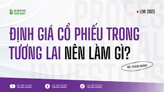 ĐỊNH GIÁ CỔ PHIẾU TRONG TƯƠNG LAI NÊN LÀM GÌ?