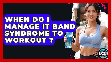 When Do I Manage IT Band Syndrome To Workout ? - Running Beyond Limits