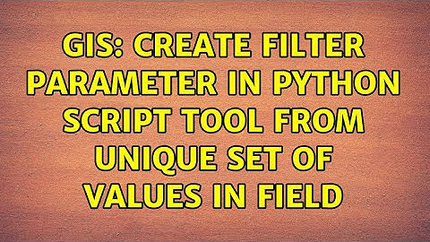 GIS: Create Filter Parameter in Python Script Tool from Unique Set of Values in Field