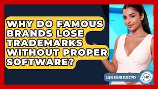 Why Do Famous Brands Lose Trademarks Without Proper Software? - Legal And HR SaaS Stack