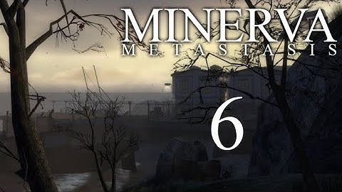 MINERVA: Metastasis Part 6