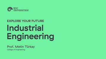 Explore Your Future: Industrial Engineering- Prof. Metin Türkay