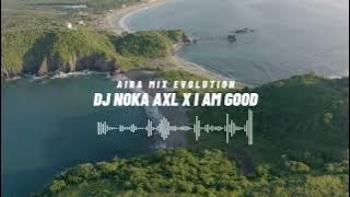 DJ NOKA AXL X I AM GOOD JEDAG JEDUG FULL BASS FYP VIRAL TIKTOK YANG KALIAN CARI