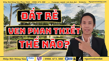 Đất ven Phan Thiết rẻ mà mặt tiền đường nhựa giá bao nhiêu? Hiệp Bất động sản Official