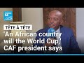 I M Confident That An African Country Will Win The World Cup CAF President Patrice Motsepe 