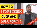 🚨HOW TO STOP SINNING OVER AND OVER AGAIN? 🤔 - Nouman Ali Khan