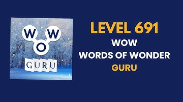 Wow Guru ( words of wonders guru ) level   691   : solution, answer and solved walkthrough