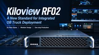 Kiloview RF02 I A New Standard for Integrated OB Truck Deployment Kiloview RF02 I A New Standard for Integrated OB Truck Deployment