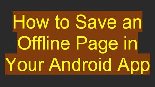 How to Save an Offline Page in Your Android App screenshot 5