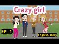 Crazy girl part 1 | English story | learn English | Animation stories | Simple English