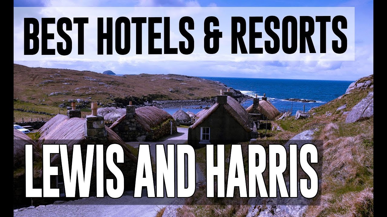 Best Hotels and Resorts in Lewis and Harris, United Kingdom UK