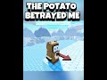 THE POTATO BETRAYED ME Roblox Robloxedit