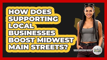 How Does Supporting Local Businesses Boost Midwest Main Streets? - The Midwest Guru