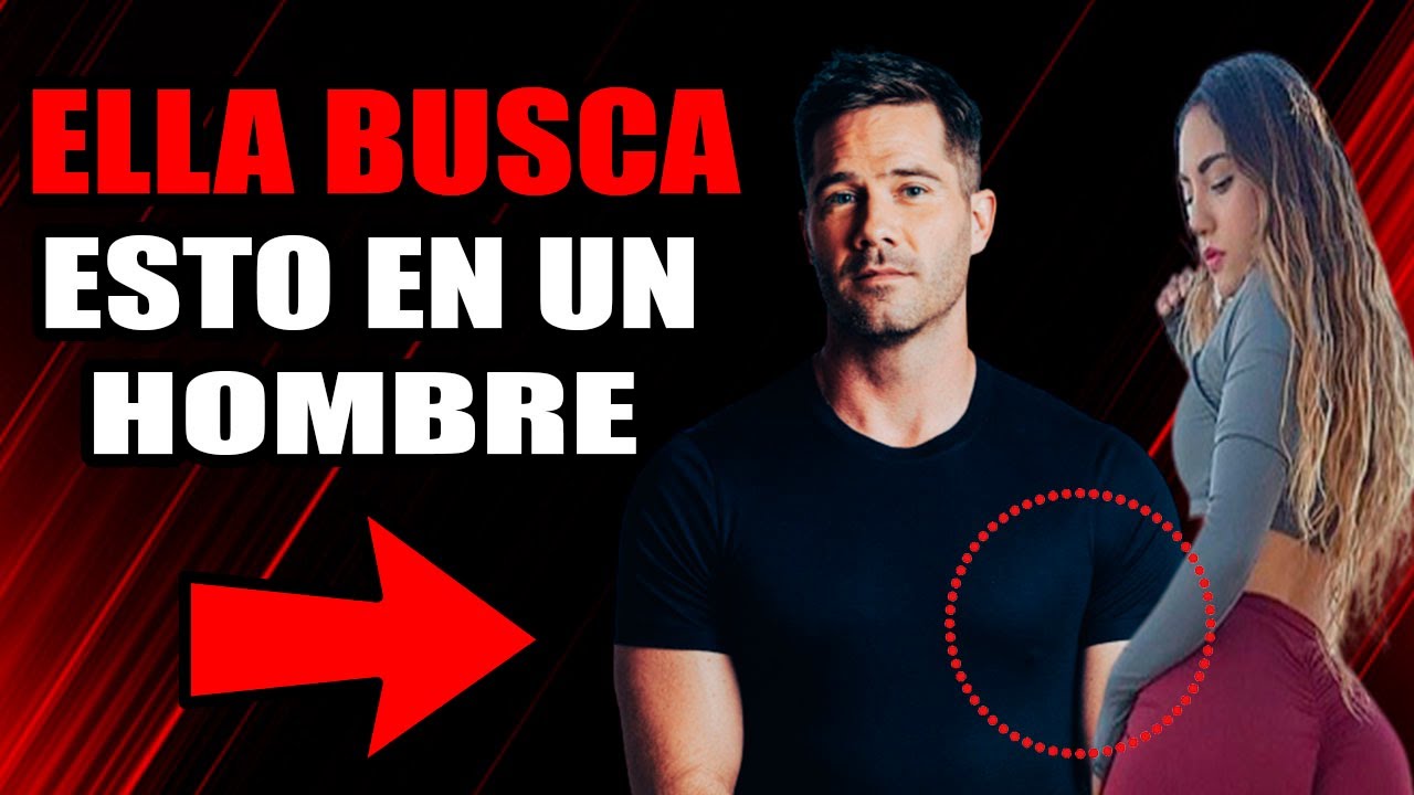 Esto Es Lo Que Buscan Las Mujeres En Un Hombre Y No Es Lo Que Imaginas Youtube