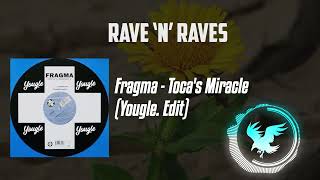 Fragma - Toca's Miracle (Yougle. Edit) | Rave 'N' Raves