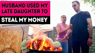 Husband used my late daughter to steal my money