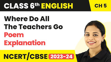 Class 6 English Chapter 5 Poem Explanation | Class 6 English Poem Where Do All The Teachers Go