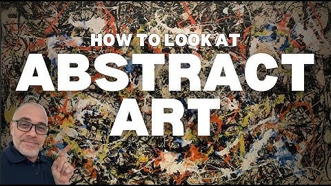 How To Look At Abstract Art