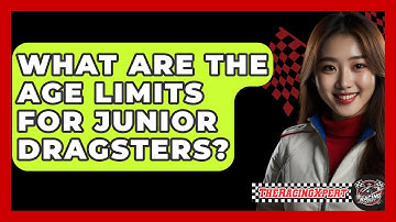 What Are The Age Limits For Junior Dragsters? - The Racing Xpert