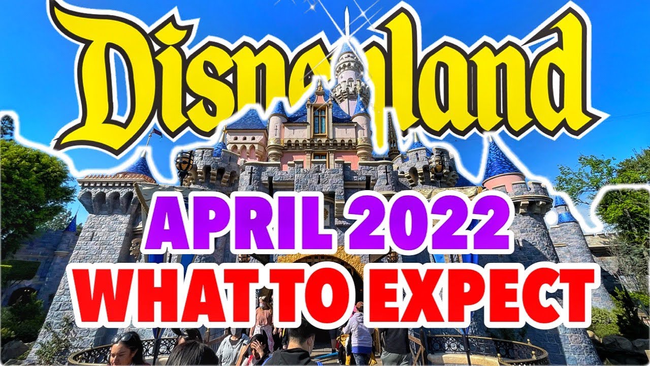 Complete Guide to Disneyland in APRIL 2022! Rides, Crowds, Refurbs, Big