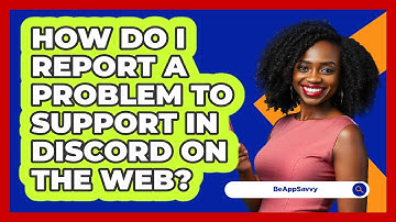How do I report a problem to support in Discord on the web? - Be App Savvy