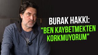 Burak Hakkı: ''BEN KAYBETMEKTEN KORKMUYORUM''