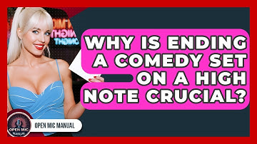 Why Is Ending A Comedy Set On A High Note Crucial? - Open Mic Manual