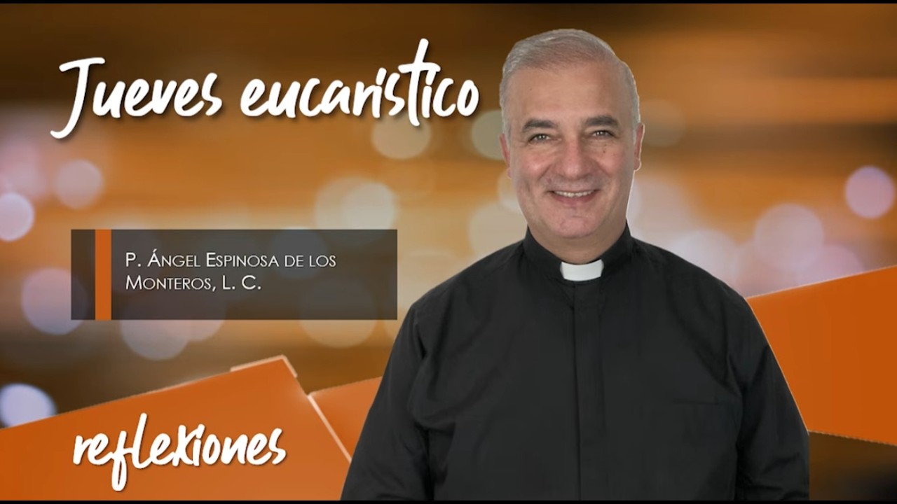 Jueves Eucarístico - Padre Ángel Espinosa de los Monteros